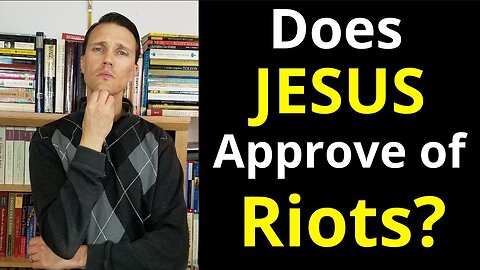 Would Jesus Approve of Violent Riots? (Jesus Flipping Tables?)