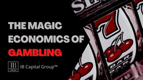 The Magic Economics of Gambling | IB Mini Documentary | IB Capital Group™