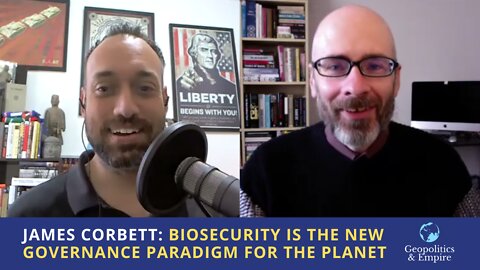 James Corbett: Biosecurity is the New Governance Paradigm for the Planet
