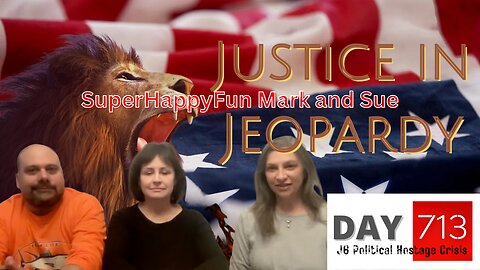 J6 | Restore The Republic | Mark Sahady | Sue Ianni | Justice In Jeopardy DAY 713 | SuperHappyFun Mark and Sue