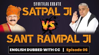 Spiritual Debate | Satpal Ji Vs Sant Rampal Ji English Dubbed with CC | Episode - 06 | SATLOK ASHRAM