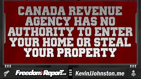 Canada Revenue Agency Has No Authority To Enter Your Home or Steal Your Property.