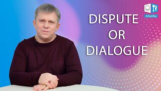 DISPUTE OR DIALOGUE