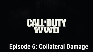 Call of Duty WW2 Episode 6: Collateral Damage