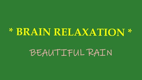 ** BRAIN RELAXATION ** - Beautiful Rain