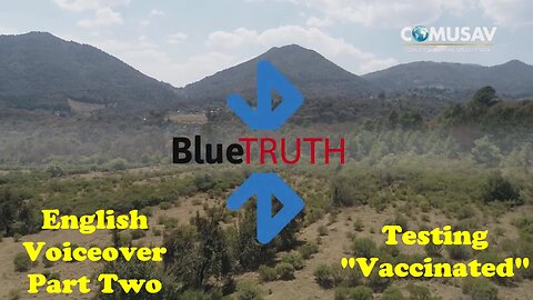 BlueTRUTH Documentary (English Voiceover): (Part 2/5) - Testing "Vaccinated"