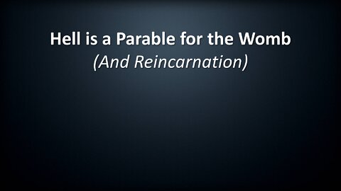 Hell is a Parable for the Womb (And Reincarnation)