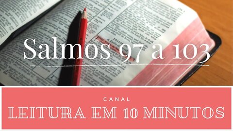 Leitura da Bíblia - Salmos 97 a 103