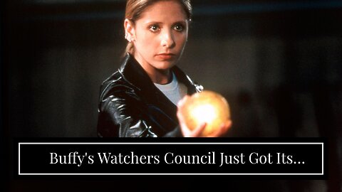 Buffy's Watchers Council Just Got Its Biggest Change Ever