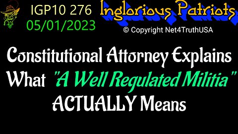 IGP10 276 - Constitutional Attorney Explains What A Well Regulated Militia ACTUALLY Means