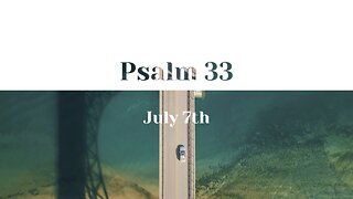 July 7th - Psalm 33 |Reading of Scripture (NLT)|