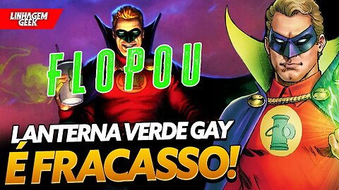 LANTERNA VERDE GAY É UM FRACASSO CATASTRÓFICO PARA A DC!