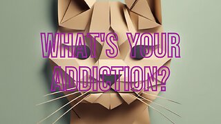 What is your addiction?