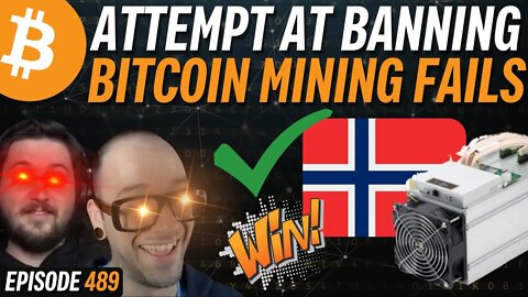 ATTACK ON BITCOIN FAILS, NORWAY MINING BAN DEFEATED | EP 489
