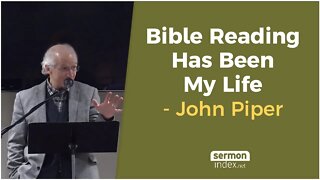 Bible Reading Has Been My Life by John Piper