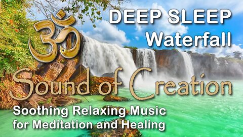 🎧 Sound Of Creation • Deep Sleep (58) • Falls • Soothing Relaxing Music for Meditation and Healing