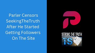 Parler Censors SeekingTheTruth After He Started Getting Followers On Their Site