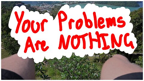 Your Problems are Nothing.