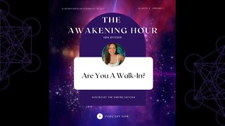 Are You A Walk-In? Season 2: Episode 1 The Awakening Hour