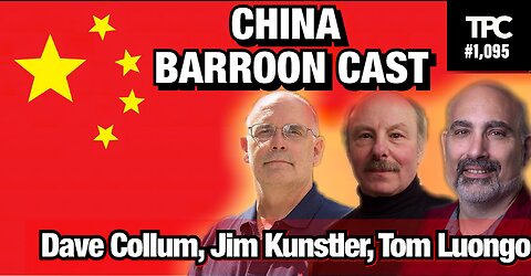 China Barroon Cast | James Kunstler, Dave Collum, Tom Luongo (TPC #1,095)