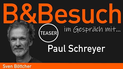 B&Besuch - Sven B. im Gespräch mit Paul Schreyer (Teil 2/2). Teaser.
