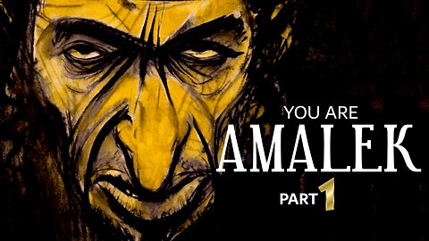 YOU ARE AMALEK - PART ONE (set quality to 1280 x 720)