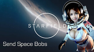 STARFIELD - In The Endless Space, Bobs Are Rare! /sit down, chat