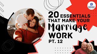 20 Essentials That Make Your Marriage Work - Pt. 12