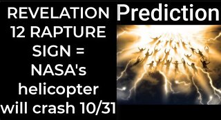 Prediction - REVELATION 12 RAPTURE SIGN = NASA's helicopter will crash Oct 31