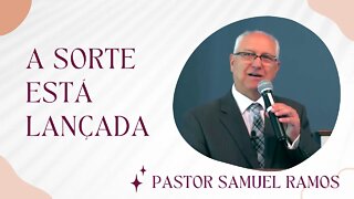 A Sorte está Lançada - Pastor Samuel Ramos