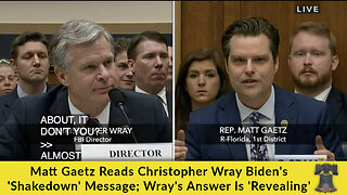 Matt Gaetz Reads Christopher Wray Biden's 'Shakedown' Message; Wray's Answer Is 'Revealing'