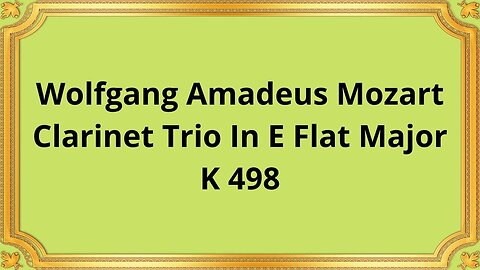 Wolfgang Amadeus Mozart Clarinet Trio In E Flat Major, K 498