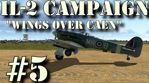 IL-2 ☺ Wings over Caen ☺ Ep #5 "Nothing but Disappointment" (1440p)