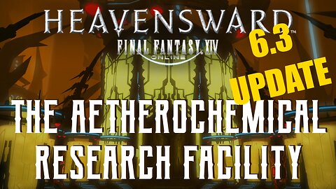 The Aetherochemical Research Facility (6.3 UPDATE) - Boss Encounters Guide - FFXIV Heavensward