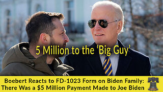 Boebert Reacts to FD-1023 Form on Biden Family: There Was a $5 Million Payment Made to Joe Biden