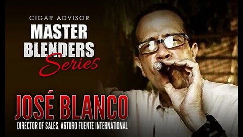 Master Blenders Video Podcast: José Blanco of Arturo Fuente Cigars