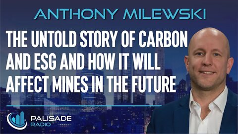 Anthony Milewski: The Untold Story of Carbon and ESG and How it Will Affect Mines in the Future