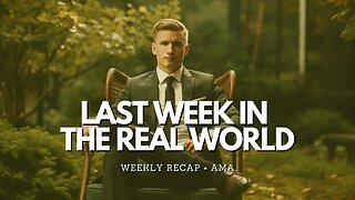 Last Week In The Real World - Episode 7