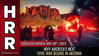 SITUATION UPDATE, NOV 29, 2022 - WHY AMERICA'S NEXT CIVIL WAR BEGINS IN ARIZONA