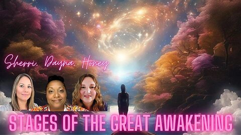 The Stages of the Great Awakening with Sherri Divband, Dayna, and Honey
