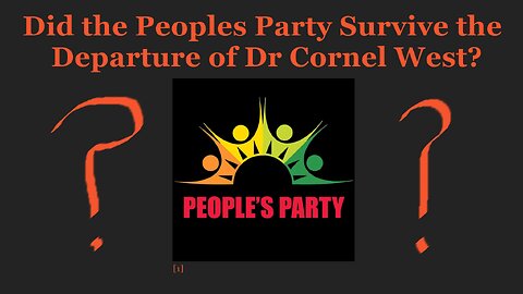 Did the People’s Party Survive the Departure of Dr Cornel West?