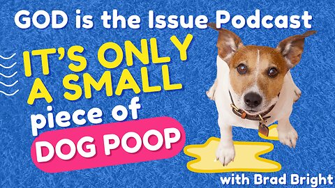 IT’S ONLY A TINY PIECE OF DOG POOP….