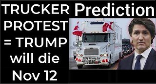 Prediction - TRUCKER PROTEST = TRUMP will die Nov 12