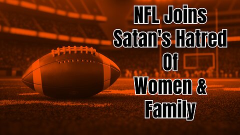 NFL Carries Out Satan's Biding & Hatred of Women & Family. Truth Today on Tuesday Ep. 77 5/21/24