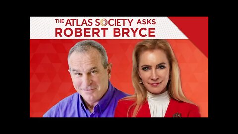 The Atlas Society Asks Robert Bryce