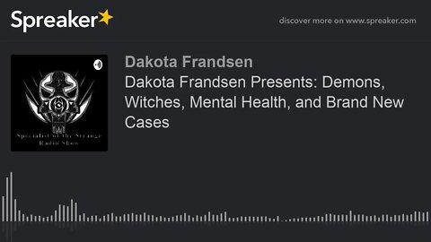 Dakota Frandsen Presents: Demons, Witches, Mental Health, and Brand New Cases (made with Spreaker)