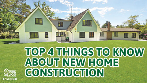 Top 4 To Know About New Home Construction | Ep. 241 AskJasonGelios Real Estate Show