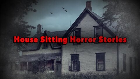 3 True House Sitting Horror Stories