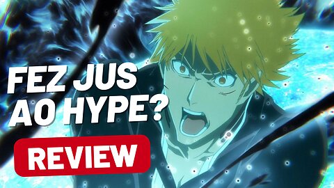 Bleach: Thousand-Year Blood War: Fez jus ao hype? BLEACH REVIEW