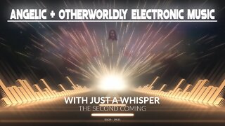 (Angelic & Otherworldly Electronic Music) With Just a Whisper - The Second Coming (Full EP Stream)